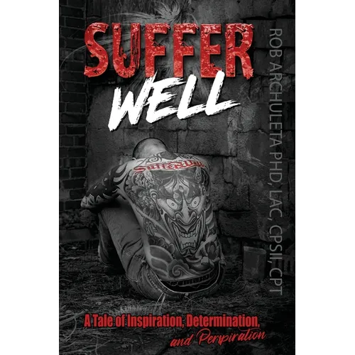 Suffer Well: A Tale of Inspiration, Determination, and Perspiration