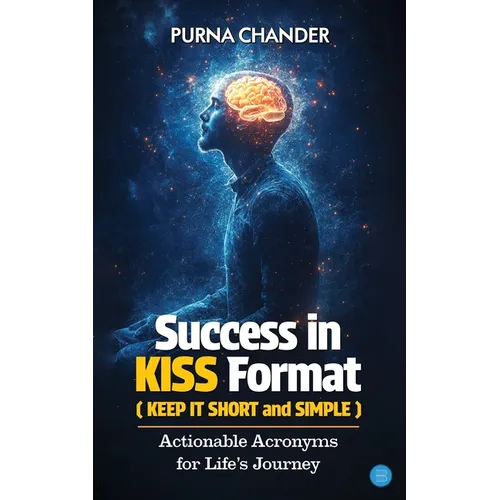 Success in KISS Format: Actionable Acronyms for Life's Journey