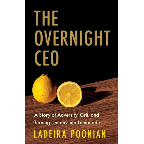 The Overnight CEO: A Story of Adversity, Grit, and Turning Lemons into Lemonade