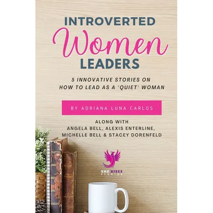 Introverted Women Leaders: 5 Innovative Stories on How to Lead as A "Quiet" Woman
