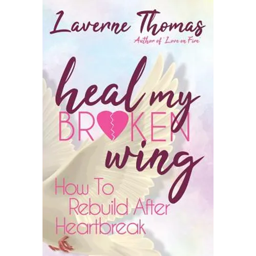 Heal My Broken Wing: How To Rebuild After Heartbreak
