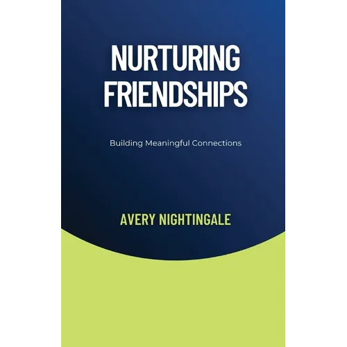Nurturing Friendships: Building Meaningful Connections - Paperback