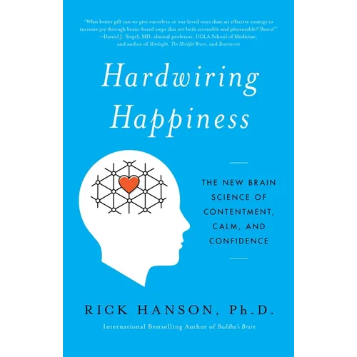 Hardwiring Happiness: The New Brain Science of Contentment, Calm, and Confidence