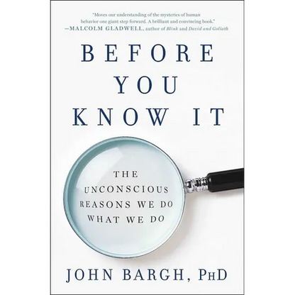 Before You Know It: The Unconscious Reasons We Do What We Do - Paperback
