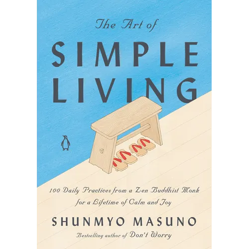 The Art of Simple Living: 100 Daily Practices from a Zen Buddhist Monk for a Lifetime of Calm and Joy