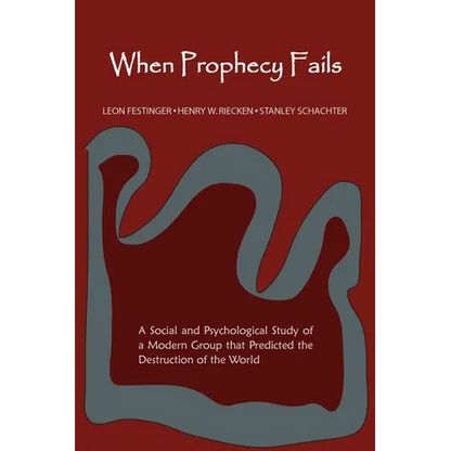 When Prophecy Fails: A Social and Psychological Study of a Modern Group That Predicted the Destruction of the World