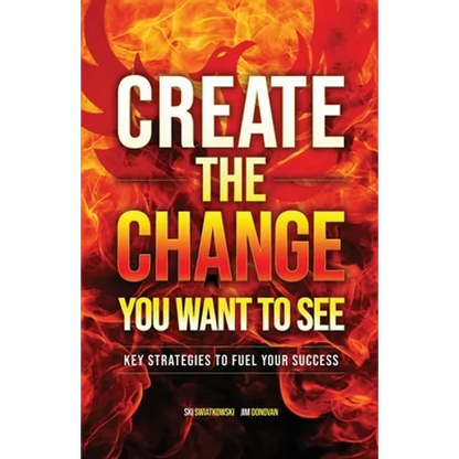 Create the Change You Want to See: Key Strategies to Fuel Your Success