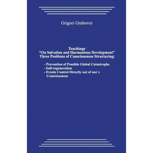 Teachings "on Salvation and Harmonious Development." Three Positions of Consciousness Structuring.: Prevention of Possible Global Catastrophe; Self-Re