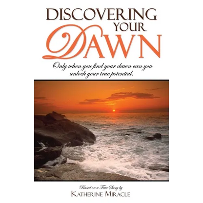 Discovering Your Dawn: Only When You Find Your Dawn Can You Unlock Your True Potential - Paperback