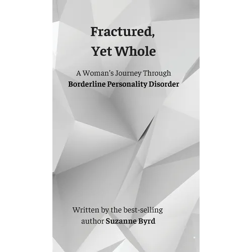 Fractured, Yet Whole: A Woman's Journey Through Borderline Personality Disorder