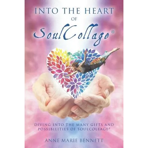 Into the Heart of SoulCollage: Diving Into the Many Gifts and Possibilities of SoulCollage