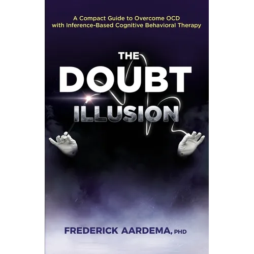The Doubt Illusion: A Compact Guide to Overcome OCD with Inference-Based Cognitive Behavioral Therapy