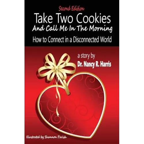 Take Two Cookies and Call Me in The Morning: How to Connect in a Disconnected World, 2nd Edition