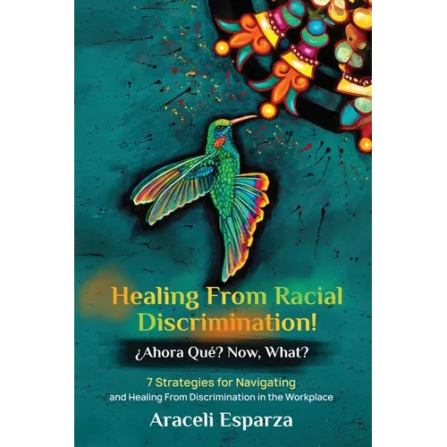 Healing from Racial Discrimination! ¿Ahora Que? Now, What?