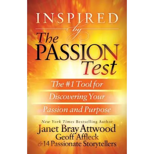 Inspired by the Passion Test: The #1 Tool for Discovering Your Passion and Purpose