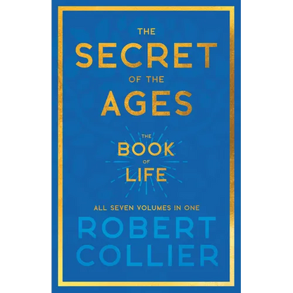 The Secret of the Ages - The Book of Life - All Seven Volumes in One;With the Introductory Chapter 'The Secret of Health, Success and Power' by James