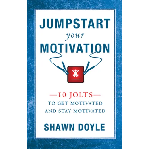 Jumpstart Your Motivation: 10 Jolts to Get Motivated and Stay Motivated