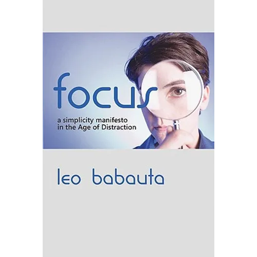 Focus: A Simplicity Manifesto in the Age of Distraction