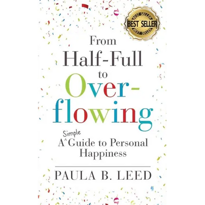 From Half-Full to Overflowing: A Simple Guide to Personal Happiness