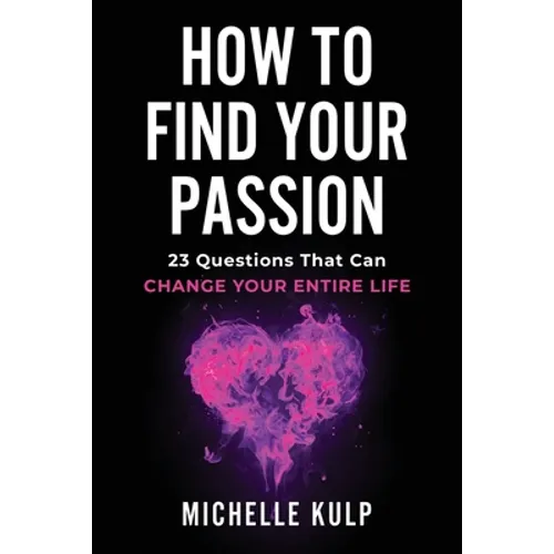 How To Find Your Passion: 23 Questions That Can Change Your Entire Life