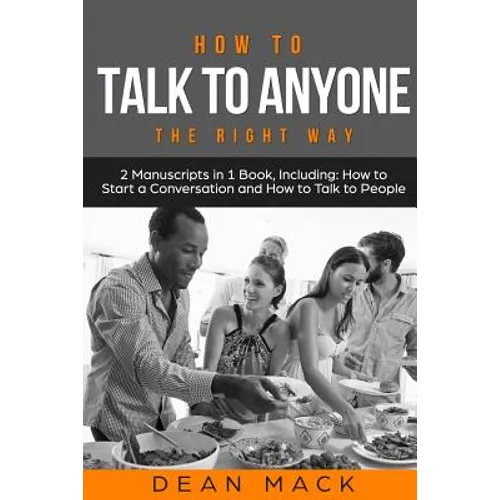 How to Talk to Anyone: The Right Way - Bundle - The Only 2 Books You Need to Master How to Talk to People, Conversation Starters and Social A