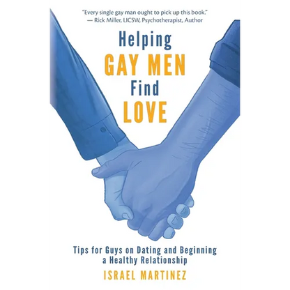 Helping Gay Men Find Love: Tips for Guys on Dating and Beginning a Healthy Relationship