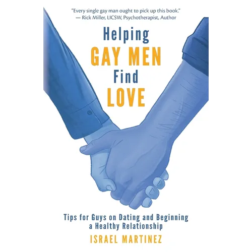 Helping Gay Men Find Love: Tips for Guys on Dating and Beginning a Healthy Relationship