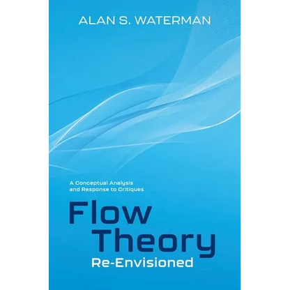 Flow Theory Re-Envisioned: A Conceptual Analysis and Response to Critiques: A Conceptual Analysis and Response to Critiques - Hardcover