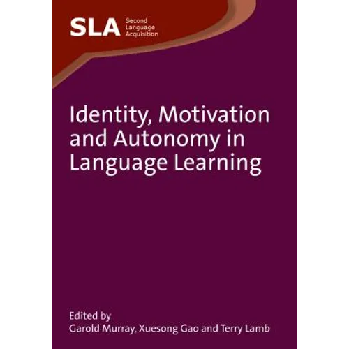 Identity, Motivation and Autonomy in Language Learning. Edited by Garold Murray, Xuesong Gao and Terry Lamb