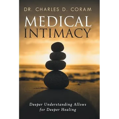 Medical Intimacy: Deeper Understanding Allows for Deeper Healing - Hardcover