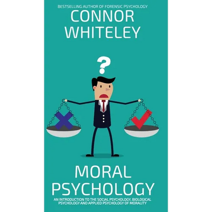 Moral Psychology: An Introduction To The Social Psychology, Biological Psychology And Applied Psychology Of Morality - Hardcover