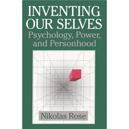Inventing Our Selves: Psychology, Power, and Personhood