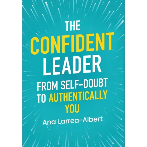 The Confident Leader: From Self-Doubt to Authentically You