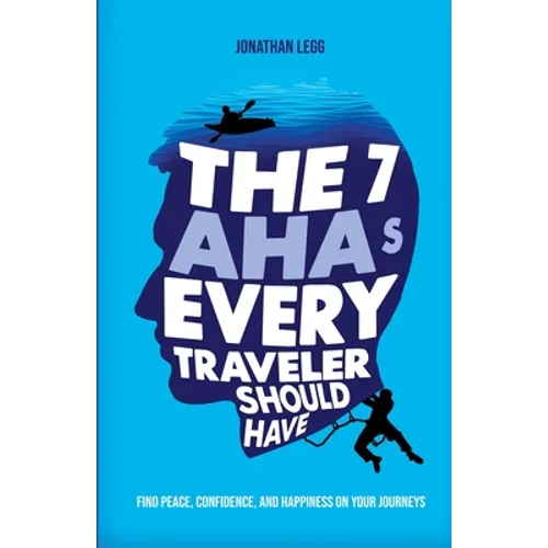 The 7 AHAs Every Traveler Should Have: Find Peace, Confidence, and Happiness on Your Journeys
