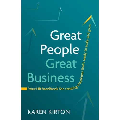 Great People, Great Business: Your HR Handbook for Creating a Business That's Ready to Scale and Grow