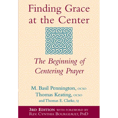 Finding Grace at the Center (3rd Edition): The Beginning of Centering Prayer - Paperback