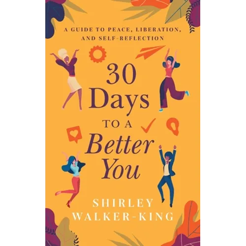 30 Days to a Better You: A Guide to Peace, Liberation, and Self-Reflection