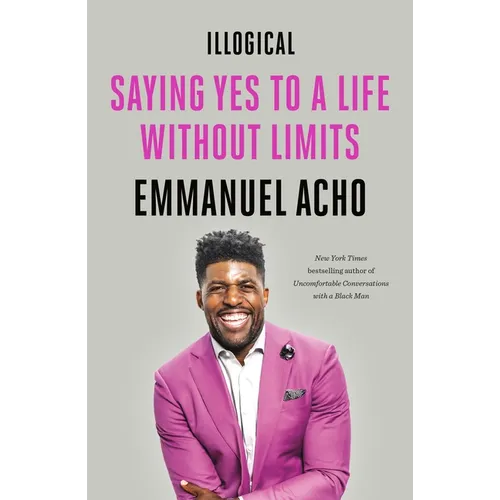 Illogical: Saying Yes to a Life Without Limits