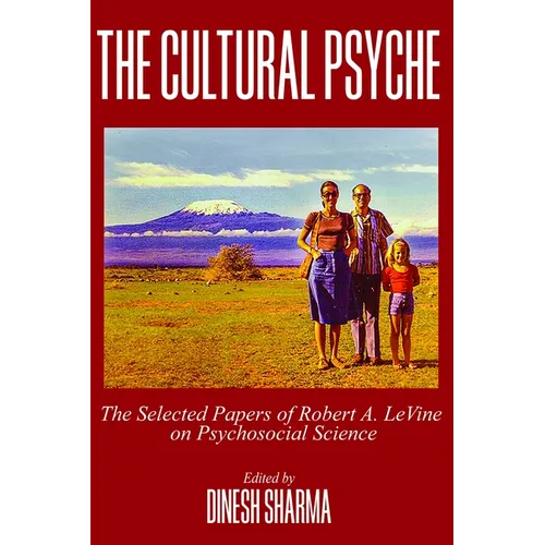 The Cultural Psyche: The Selected Papers of Robert A. LeVine on Psychosocial Science