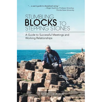 Stumbling Blocks to Stepping Stones: A Guide to Successful Meetings and Working Relationships - Paperback