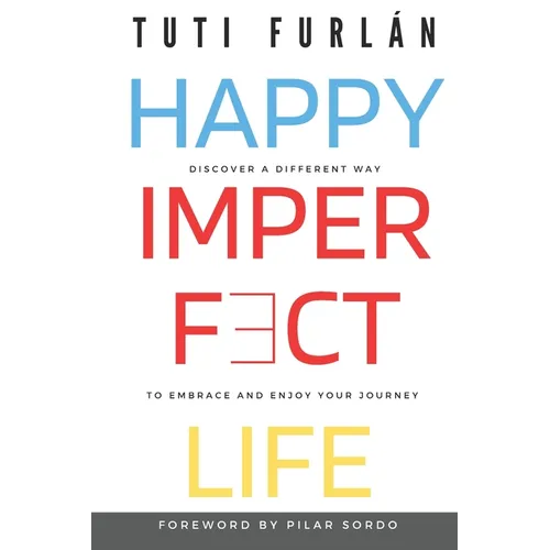 Happy Imperfect Life: Discover a different way to embrace and enjoy your journey