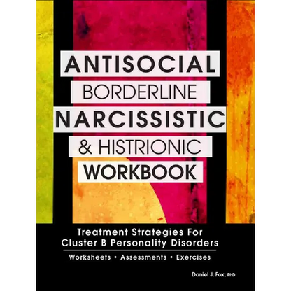 Antisocial, Borderline, Narcissistic and Histrionic Workbook: Treatment Strategies for Cluster B Personality Disorders - Paperback