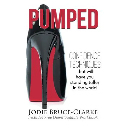 Pumped: Confidence Techniques That Will Have You Standing Taller In The World