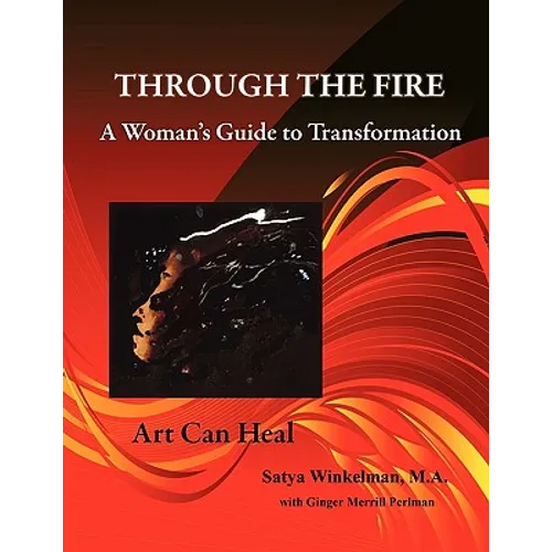 Through The Fire - A Woman's Guide To Transformation