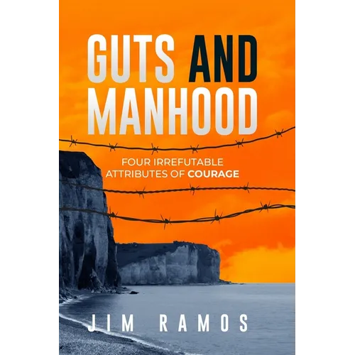 Guts and Manhood: Four Irrefutable Attributes of Courage