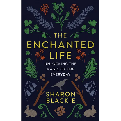 The Enchanted Life: Unlocking the Magic of the Everyday - Paperback