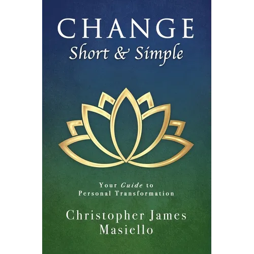 Change Short & Simple: Your Guide to Personal Transformation