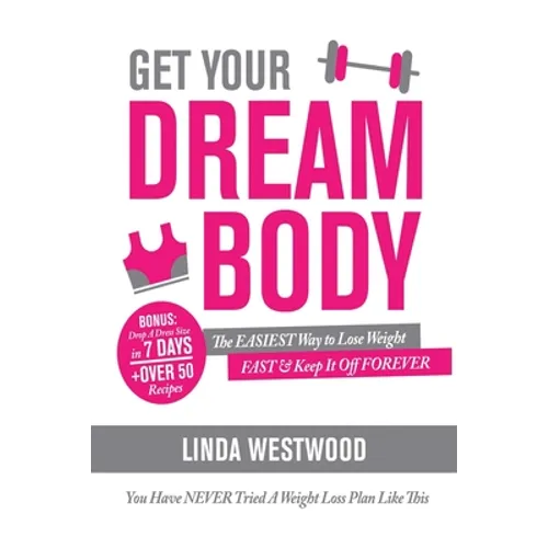 Get Your Dream Body: The EASIEST Way to Lose Weight FAST & Keep It Off FOREVER (You Have NEVER Tried A Weight Loss Plan Like This)!
