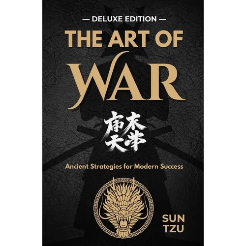 The Art of War: Mastering Strategy for Life and Leadership - DELUXE EDITION