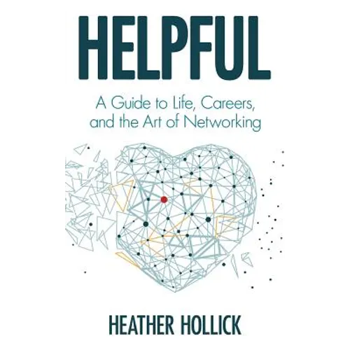 Helpful: A Guide to Life, Careers, and the Art of Networking